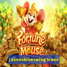 jasonchloeswing trans